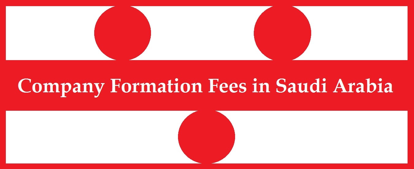 Company Registration fees in Saudi Arabia
