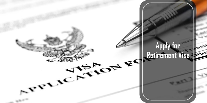 How to Apply the Retirement Visa?