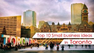 Top 10 Small business ideas in Toronto