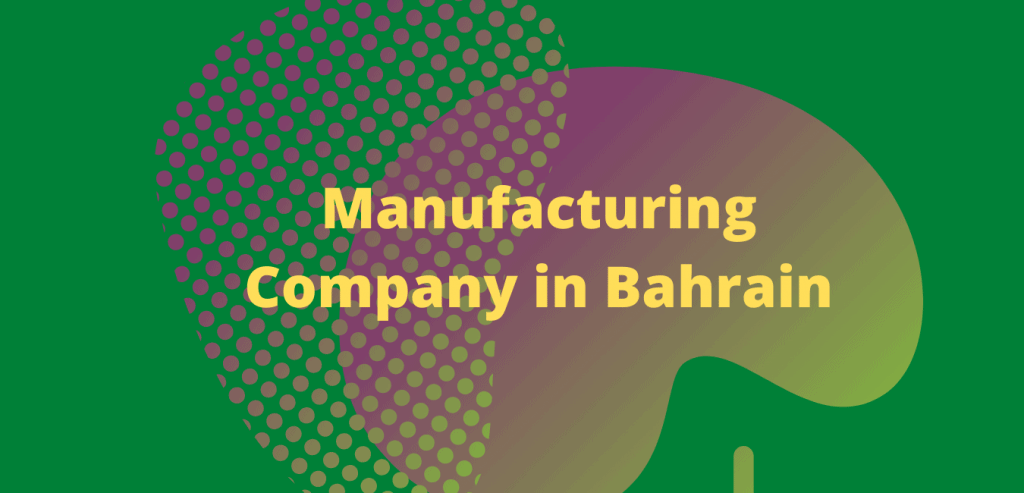 Manufacturing Company in Bahrain by sfconsultingbd