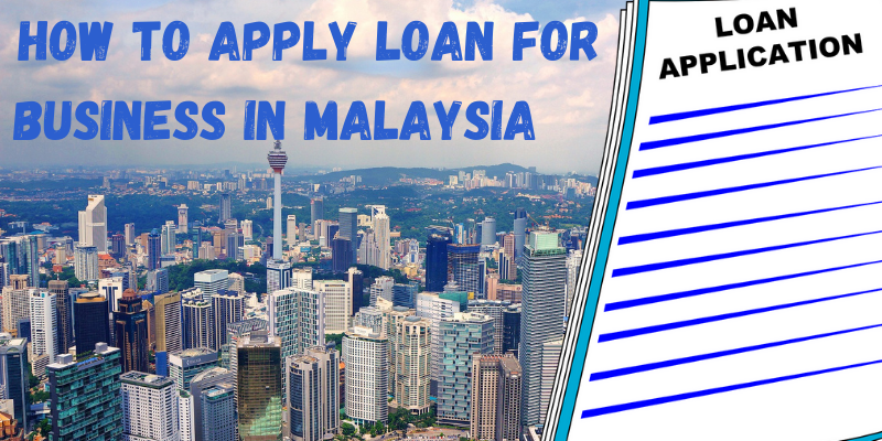 How to Apply Loan for Business in Malaysia